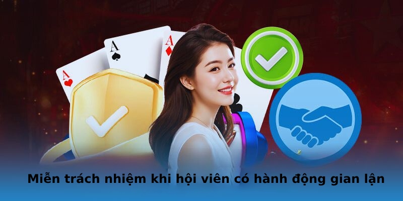 Miễn trách nhiệm khi hội viên có hành động gian lận