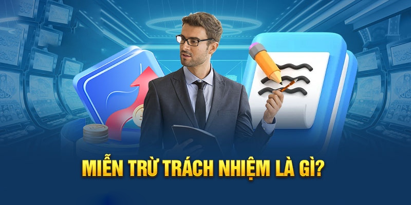 Tìm hiểu nội dung miễn trừ trách nhiệm ở Kubet88