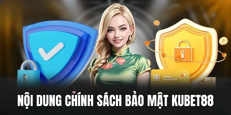 Nội dung chi tiết hội viên cần nắm của chính sách bảo mật 