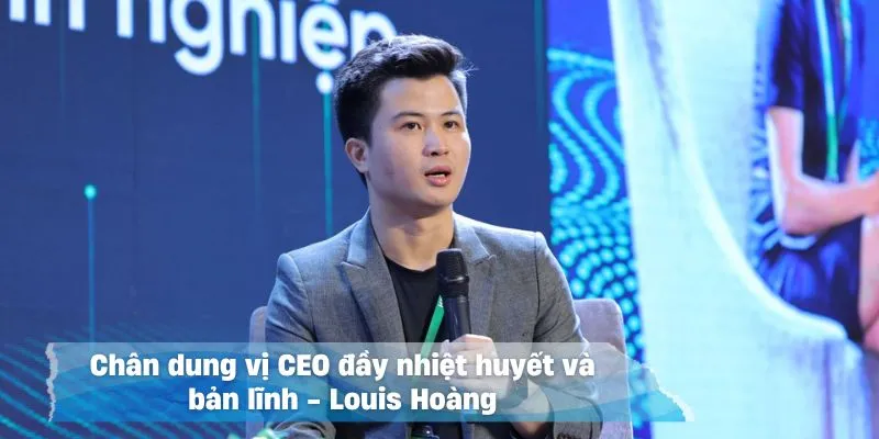 Đôi nét cần nắm về vị CEO trẻ tuổi Louis Hoàng