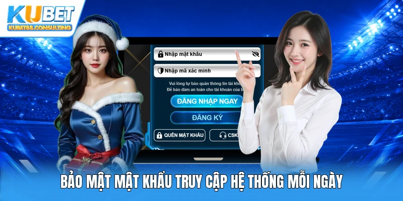 Bảo mật mật khẩu truy cập hệ thống mỗi ngày