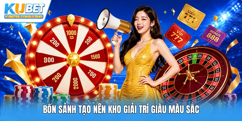 Bốn sảnh tạo nên kho giải trí giàu màu sắc