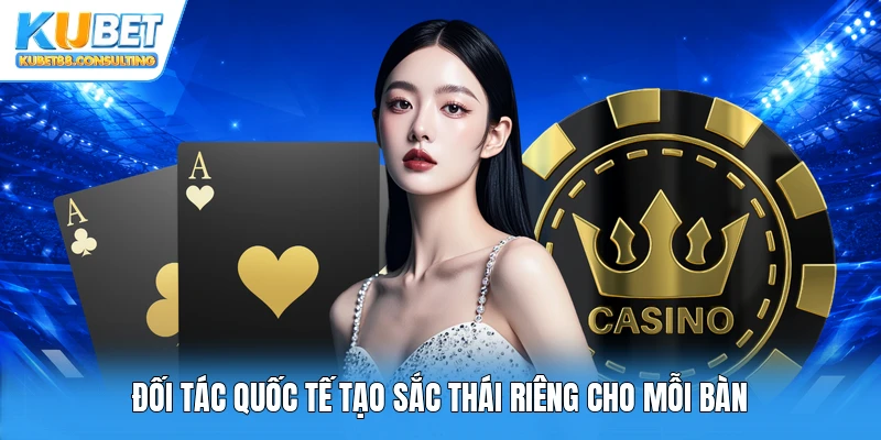 Đối tác quốc tế tạo sắc thái riêng cho mỗi bàn