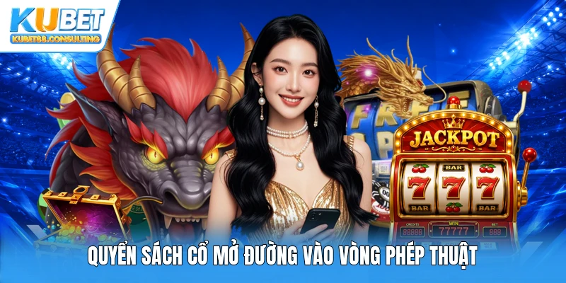 Quyển sách cổ mở đường vào vòng phép thuật