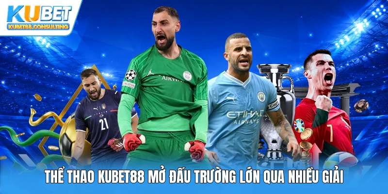 Thể thao Kubet88 mở đấu trường lớn qua nhiều giải